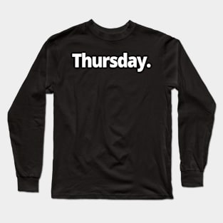 Thursday. Long Sleeve T-Shirt